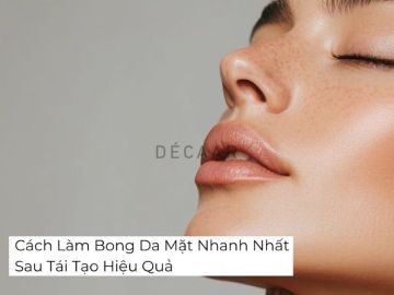 Cách Làm Bong Da Mặt Nhanh Nhất Sau Tái Tạo Hiệu Quả