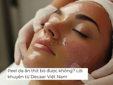 Peel da ăn thịt bò được không? Lời khuyên từ Decaar Việt Nam