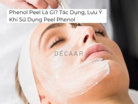 #Phenol Peel Là Gì? Tác Dụng, Lưu Ý Khi Sử Dụng Peel Phenol