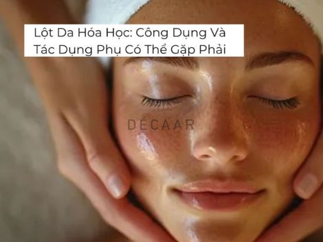 #Lột Da Hóa Học: Công Dụng Và Tác Dụng Phụ Có Thể Gặp Phải