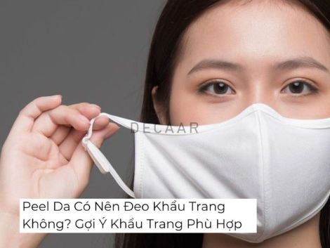 Peel Da Có Nên Đeo Khẩu Trang Không? Gợi Ý Khẩu Trang Phù Hợp