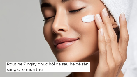 Routine 7 ngày phục hồi da sau hè để sẵn sàng cho mùa thu