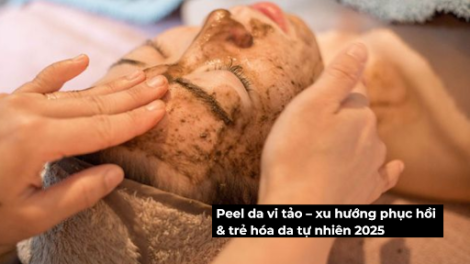 Peel da vi tảo xu hướng phục hồi & trẻ hóa da tự nhiên 2025