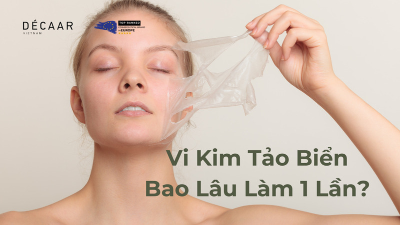 Vi Kim Tảo Biển Bao Lâu Làm 1 Lần: Tư Vấn Và Hiệu Quả