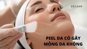 Peel Da Có Làm Mỏng Da Không? Những Lưu Ý Cần Thiết