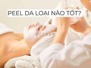 #Peel Da Loại Nào Tốt? Cách Chọn Hợp Chất Peel Phù Hợp
