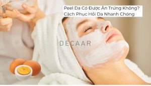 #Peel Da Có Được Ăn Trứng Không? Cách Phục Hồi Da Nhanh Chóng
