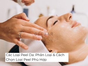 #Các Loại Peel Da: Phân Loại & Cách Chọn Loại Peel Phù Hợp